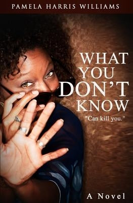 What You Don't Know by Williams, Pamela Harris