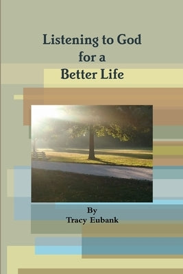 Listening to God for a Better Life by Eubank, Tracy