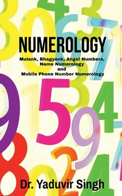 Numerology: Mulank, Bhagyank, Angel Numbers, Name Numerology and Mobile Phone Number Numerology by Dr Yaduvir Singh
