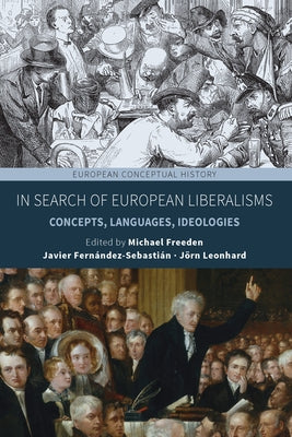 In Search of European Liberalisms: Concepts, Languages, Ideologies by Freeden, Michael