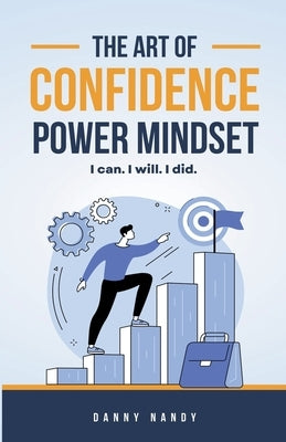 The Art of Confidence Power Mindset by Nandy, Danny