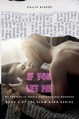If You Let Me: An Enemies-to-Lovers Romance by Bishop, Callie