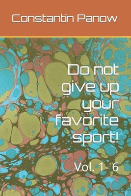 Do not give up your favorite sport!: Vol. 1- 6 by Panow, Constantin