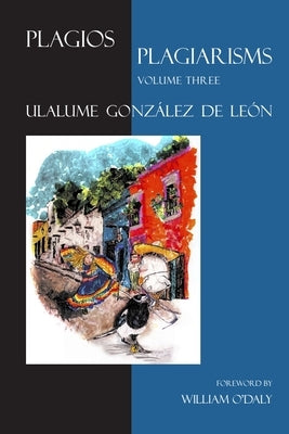 Plagios/Plagiarisms, Volume 3 by Gonzalez De Leon, Ulalume