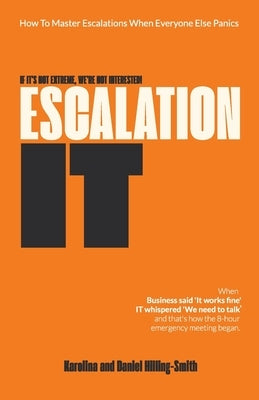 Escalation IT. If It's Not Extreme, We're Not Interested! by Hilling-Smith, Karolina