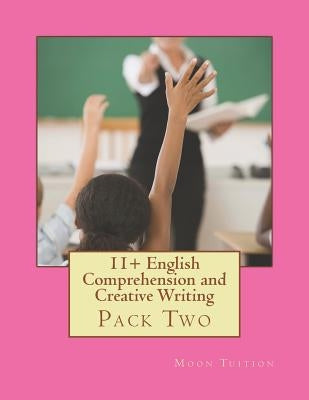 11+ English Comprehension and Creative Writing: Pack Two by Tuition, Moon
