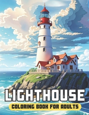 Lighthouse Coloring Book for adults: 50 Page Enchanting and Calming Scenes of Lighthouses for Relaxation and Stress Relief by Luka Chori