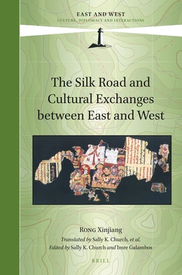 The Silk Road and Cultural Exchanges Between East and West by Rong, Xinjiang