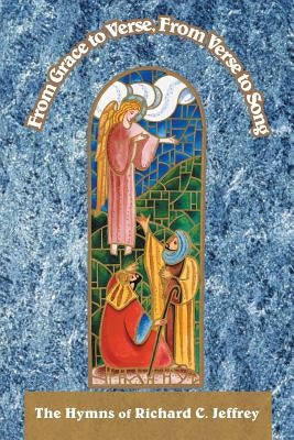 From Grace to Verse, From Verse to Song by Jeffrey, Richard C.