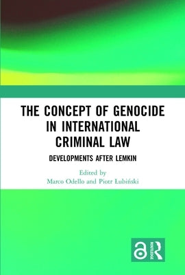 The Concept of Genocide in International Criminal Law: Developments after Lemkin by Odello, Marco