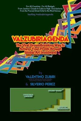Valzubiriagenda: The Viral Groundbreaking Way to Achieve Your Profits Through Global Art Investment by Perez, Silverio