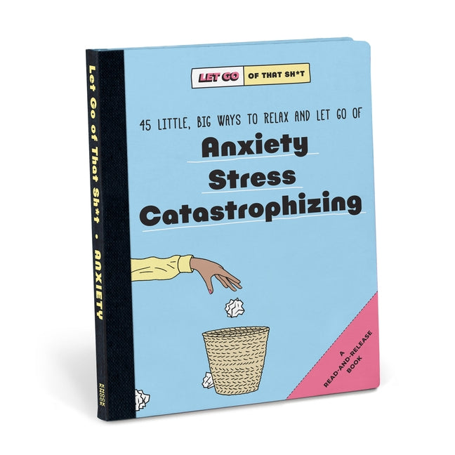 Let Go of That Sh*t: 45 Little, Big Ways to Relax and Let Go of Anxiety, Stress, Catastrophizing by Knock Knock