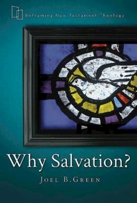 Why Salvation? by Green, Joel B.