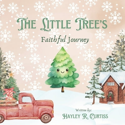The Little Tree's Faithful Journey by Curtiss, Hayley R.