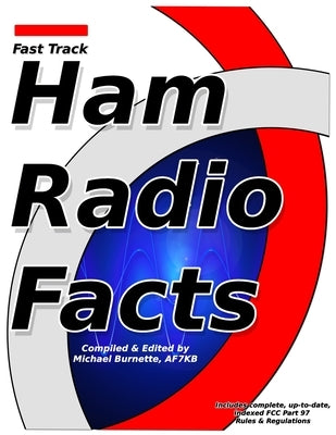 Fast Track Ham Radio Facts: A collection of useful knowledge for informed amateur radio operators. by Burnette, Michael