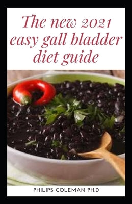 The New 2021 Easy Gallbladder Diet by Coleman Ph. D., Philips