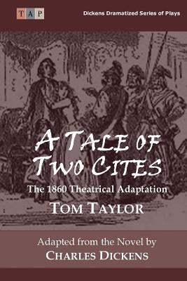 A Tale of Two Cities: The 1860 Theatrical Adaptation by Taylor, Tom