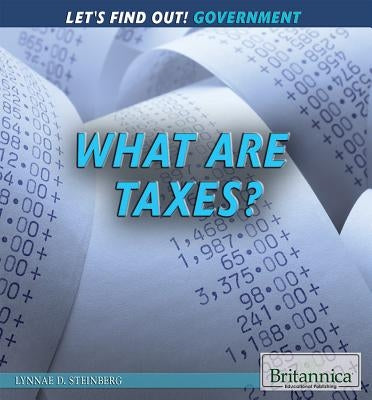 What Are Taxes? by Steinberg, Lynnae D.