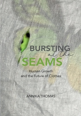 BURSTING at the SEAMS: Human Growth and the Future of Clothes by Thomas, Annika