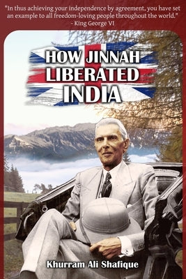 How Jinnah Liberated India by Shafique, Khurram Ali