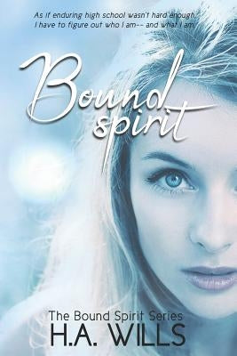Bound Spirit: Book One of The Bound Spirit Series by Wills, H. a.