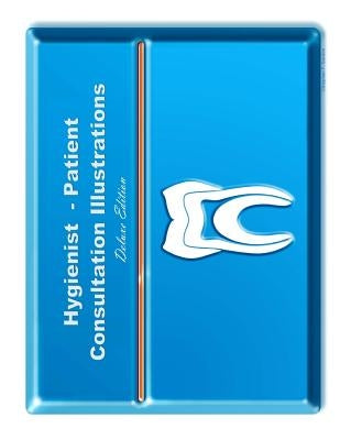 Hygienist-Patient Consultation Illustrations - Deluxe Edition: Exam Room Portfolio by Gordon, Stephen F.