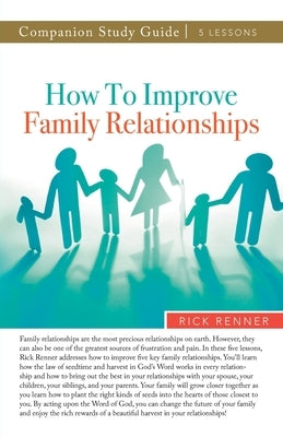 How to Improve Family Relationships Study Guide by Renner, Rick