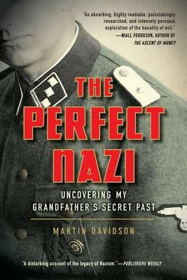The Perfect Nazi: Uncovering My Grandfather's Secret Past by Davidson, Martin