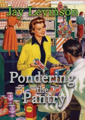Pondering the Pantry by Levinson, Jay