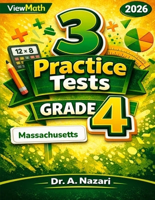 3 Massachusetts MCAS Grade 4 Math Practice Tests: Full-Length Test Prep with Detailed Answer Explanations by Nazari, A.