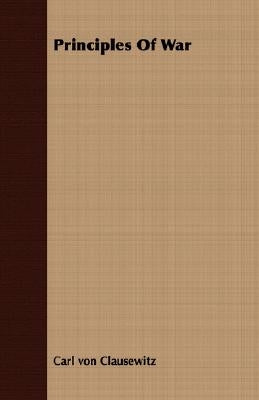 Principles Of War by Von Clausewitz, Carl