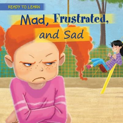 Mad, Frustrated, and Sad by Moore-Mallinos, Jennifer