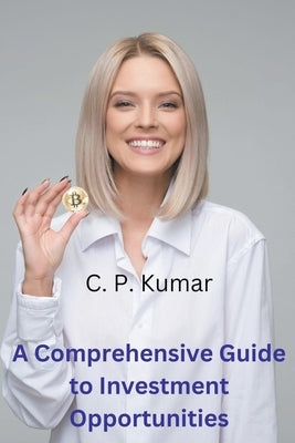 A Comprehensive Guide to Investment Opportunities by Kumar, C. P.