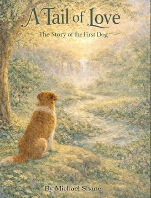 A Tail of Love: The Story of the First Dog by Shane, Michael