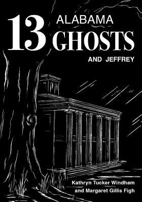 Thirteen Alabama Ghosts and Jeffrey: Commemorative Edition by Windham, Kathryn Tucker