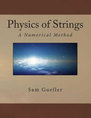 Physics of Strings: A Numerical Method by Gueller, Sam