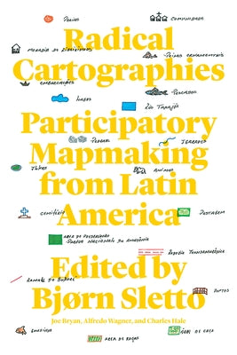 Radical Cartographies: Participatory Mapmaking from Latin America by Sletto, Bjørn