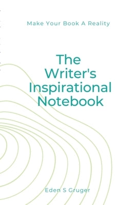 The Writer's Inspirational Notebook By E. Gruger: By E. Gruger by Gruger, E.
