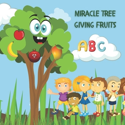 Miracle tree giving fruits: (ABCs Children's Joyful World) by Shaikh, Maida