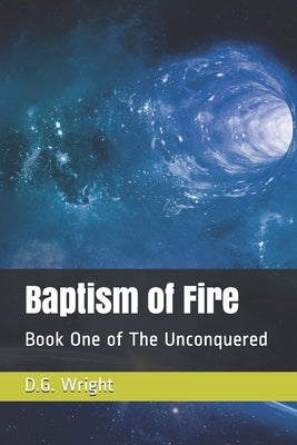Baptism of Fire: Book One of The Unconquered by Wright, D. G.