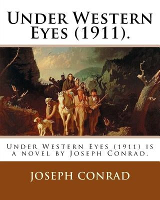 Under Western Eyes (1911). By: Joseph Conrad: Under Western Eyes (1911) is a novel by Joseph Conrad. by Conrad, Joseph