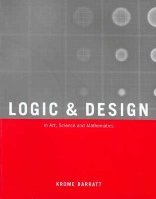 Logic and Design, Revised: In Art, Science, and Mathematics by Barratt, Krome
