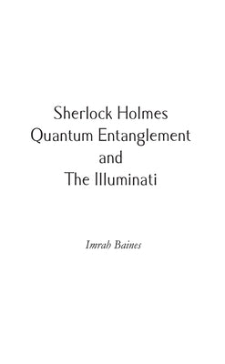 Sherlock Holmes, Quantum Entanglement and the Illuminati by Baines, Imrah