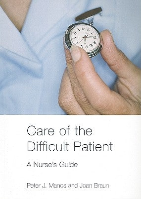 Care of the Difficult Patient: A Nurse's Guide by Manos, Peter