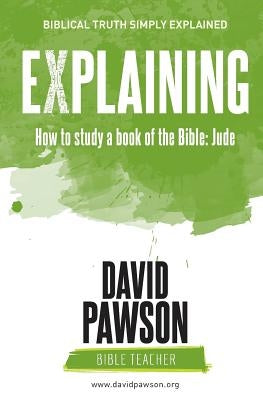 EXPLAINING How to study a book of the Bible: Jude by Pawson, David