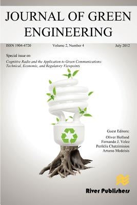 Journal of Green Engineering- Special Issue: Cognitive Radio and the Application to Green Communications: Technical, Economic, and Regulatory Viewpoin by Holland, Oliver