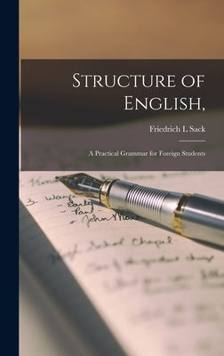 Structure of English,: a Practical Grammar for Foreign Students by Sack, Friedrich L.