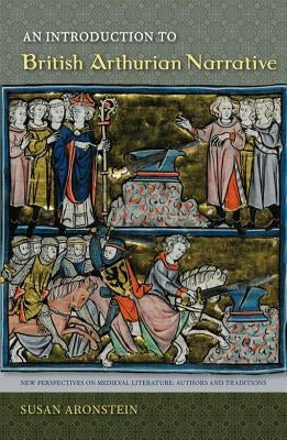 An Introduction to British Arthurian Narrative by Aronstein, Susan