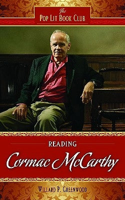 Reading Cormac McCarthy by Greenwood, Willard P.