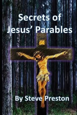 Secrets of Jesus' Parables: 111 Jesus' Stories by Preston, Steve